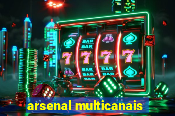 arsenal multicanais